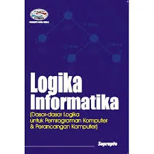 Cover Logika Informatika Dasar - dasar logika untuk pemrograman komputer & perancangan komputer / Suprapto