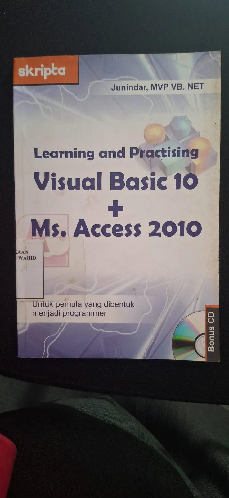 Cover Learning and Practising Visual Basic 10+ Ms. Access 2010 Untuk pemula yang dibentuk menjadi programmer / Junindar, Mup Ub Net