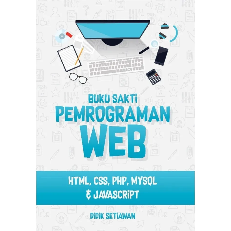 Cover Buku Sakti Pemograman WEB HTML, CSS, PHP, MYSQL & JAVASCRIPT / Didik Setiawan