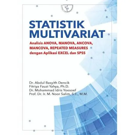 Cover Statistik Multivariat  anova, manova, ancova, mancova, repeated measures dengan aplikasi excel dan SPSS / Abdul Basyit Dencik, Et.al.