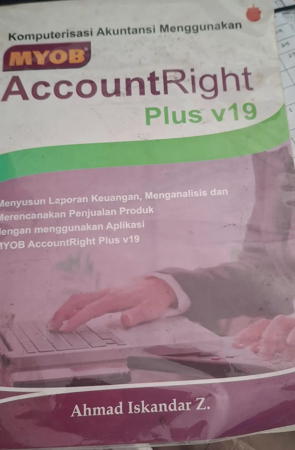 Cover Komputerisasi Akuntansi Menggunakan (MYOB) Account Right Plus V19 / Ahmad Iskandar Z.