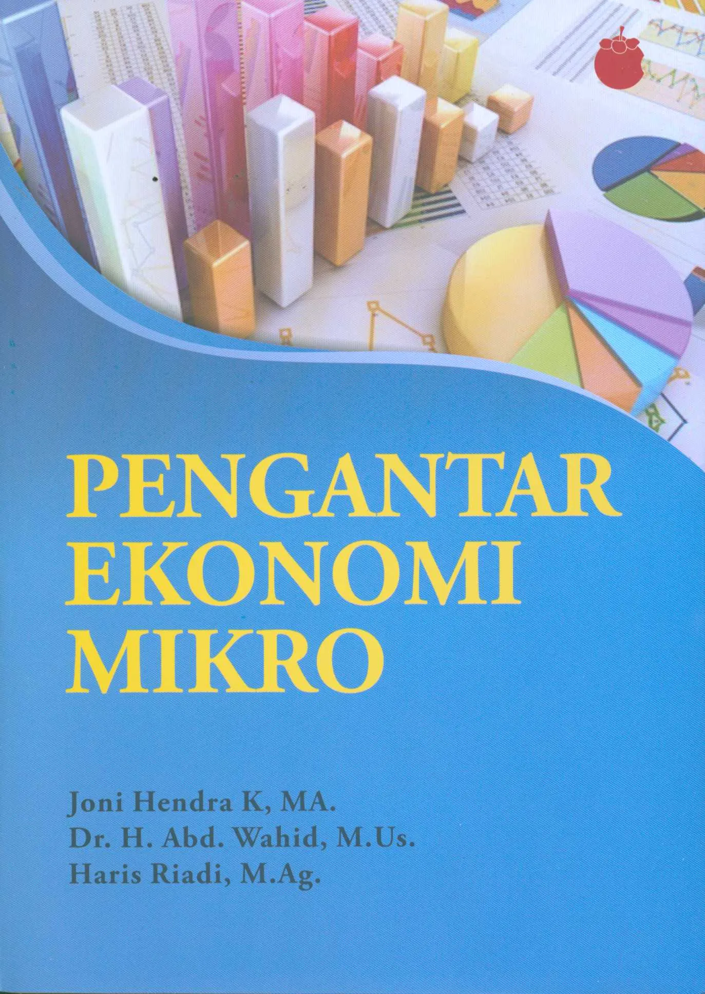 Cover Pengantar Ekonomi Mikro / Joni Hendra K, Abd. Wahid dan Haris Riadi